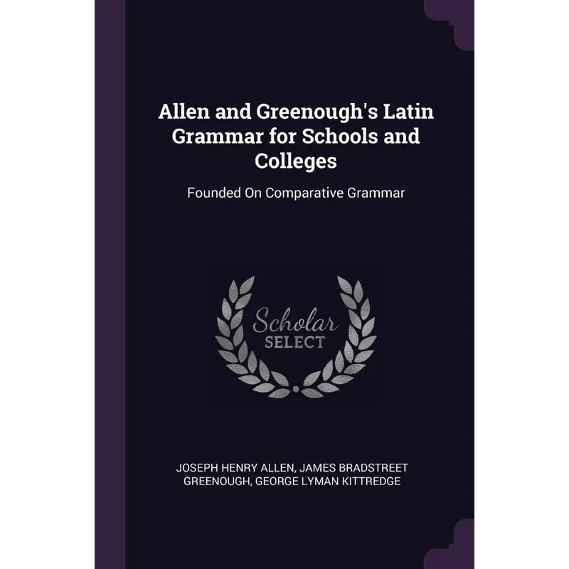 Allen and Greenoughs Latin Grammar for Schools and College