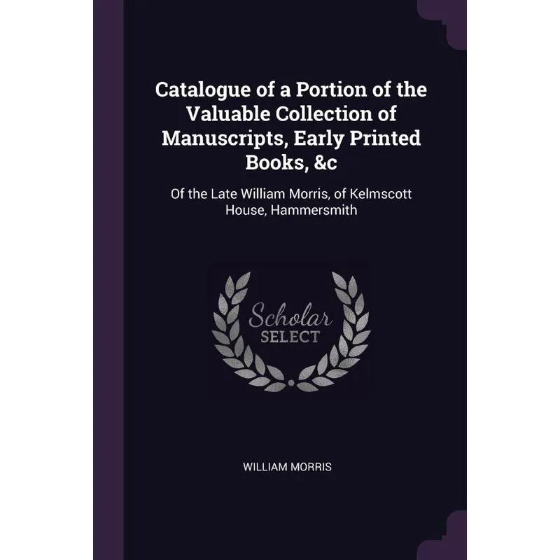 Catalogue of a Portion of the Valuable Collection of Manusc