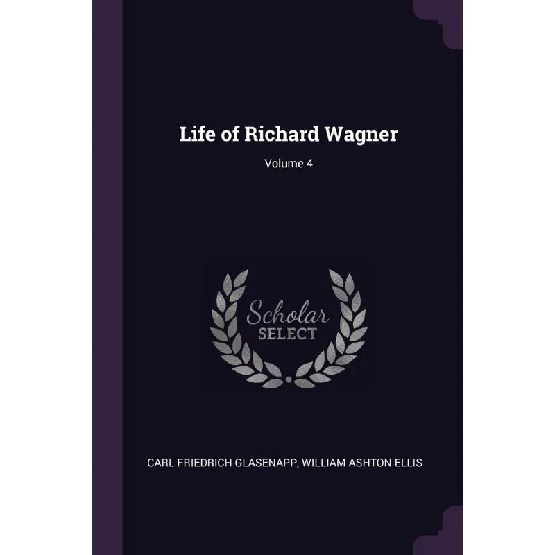 Life of Richard Wagner, Volume 4