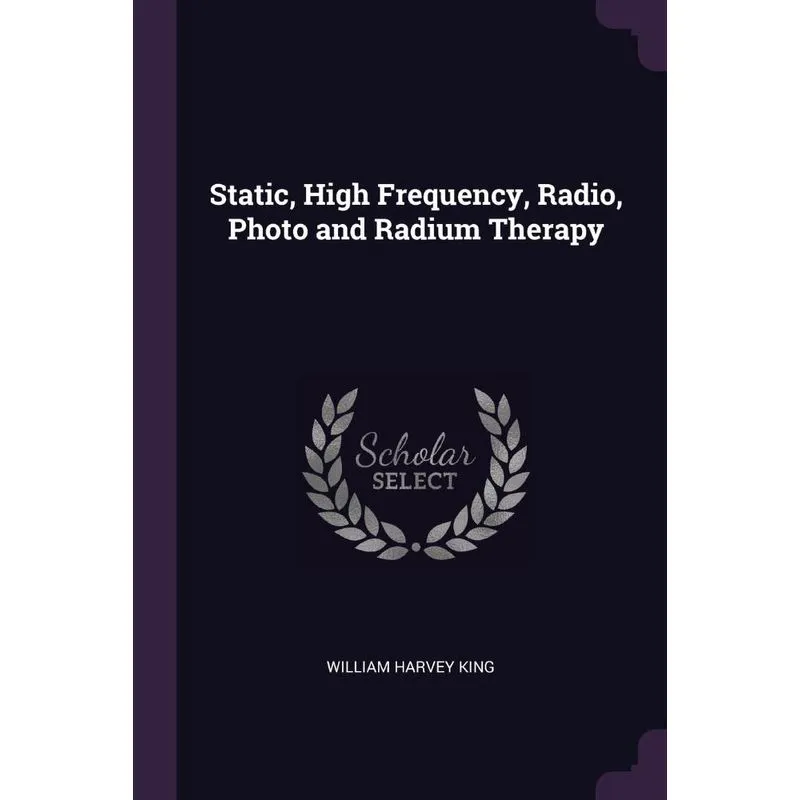 Static, High Frequency, Radio, Photo and Radium Therapy