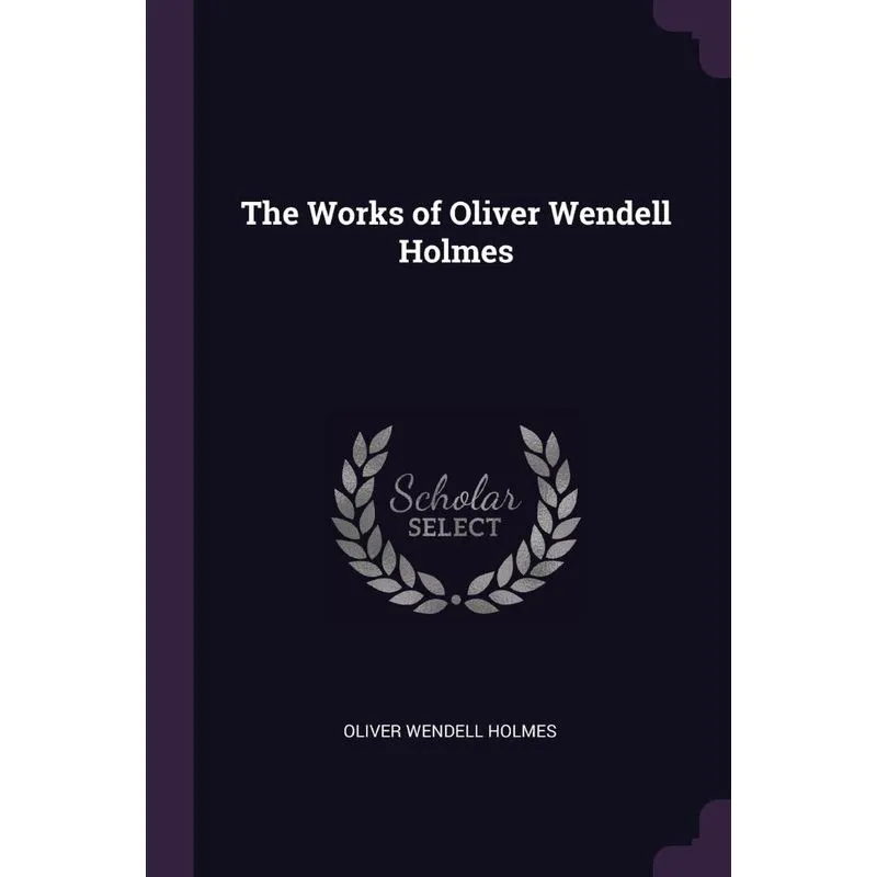 The Works of Oliver Wendell Holmes