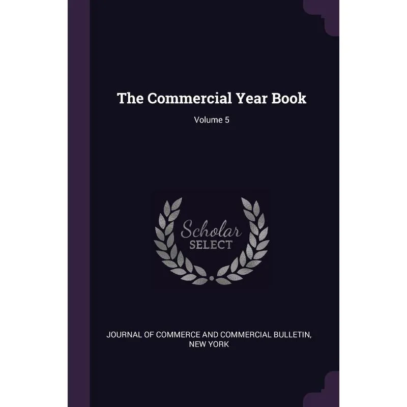 The Commercial Year Book, Volume 5