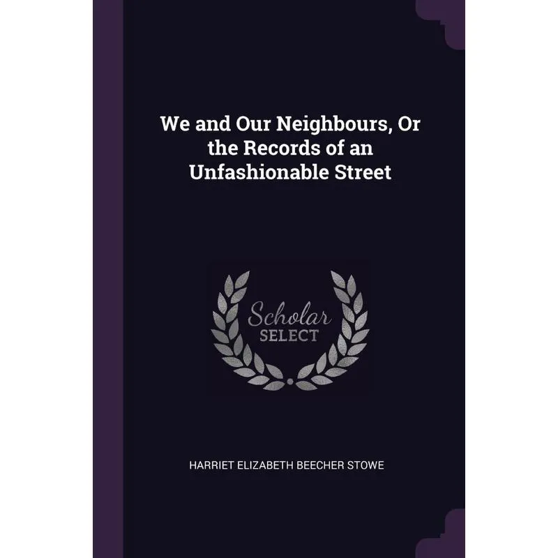 We and Our Neighbours, Or the Records of an Unfashionable S