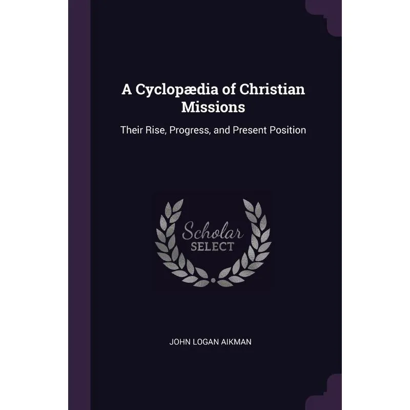A Cyclopædia of Christian Missions