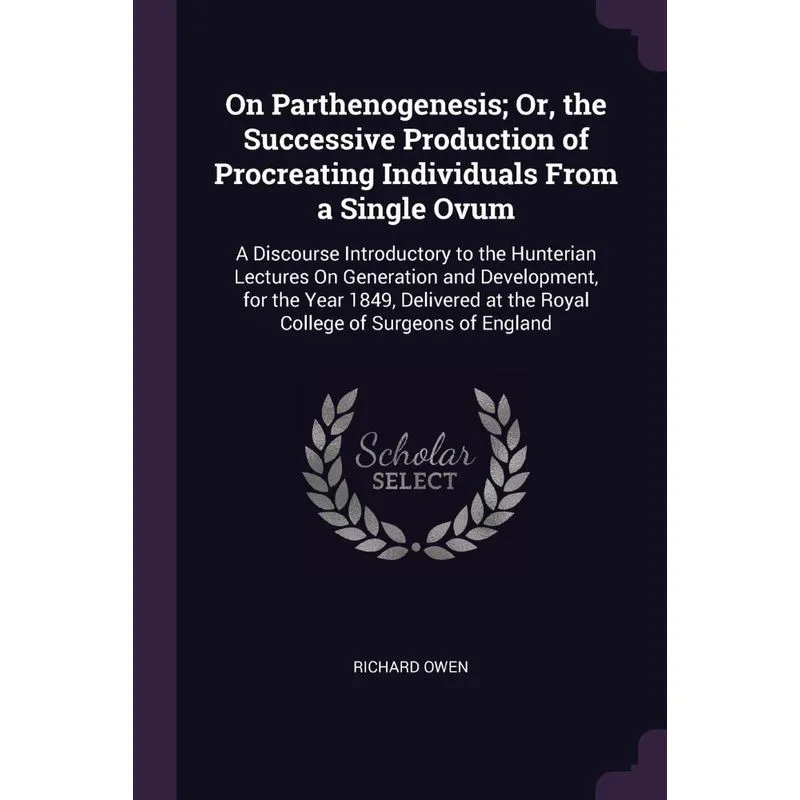 On Parthenogenesis, Or, the Successive Production of Procre