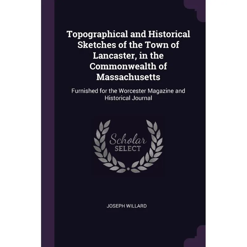 Topographical and Historical Sketches of the Town of Lancaster, in the Commonwealth of Massachusetts