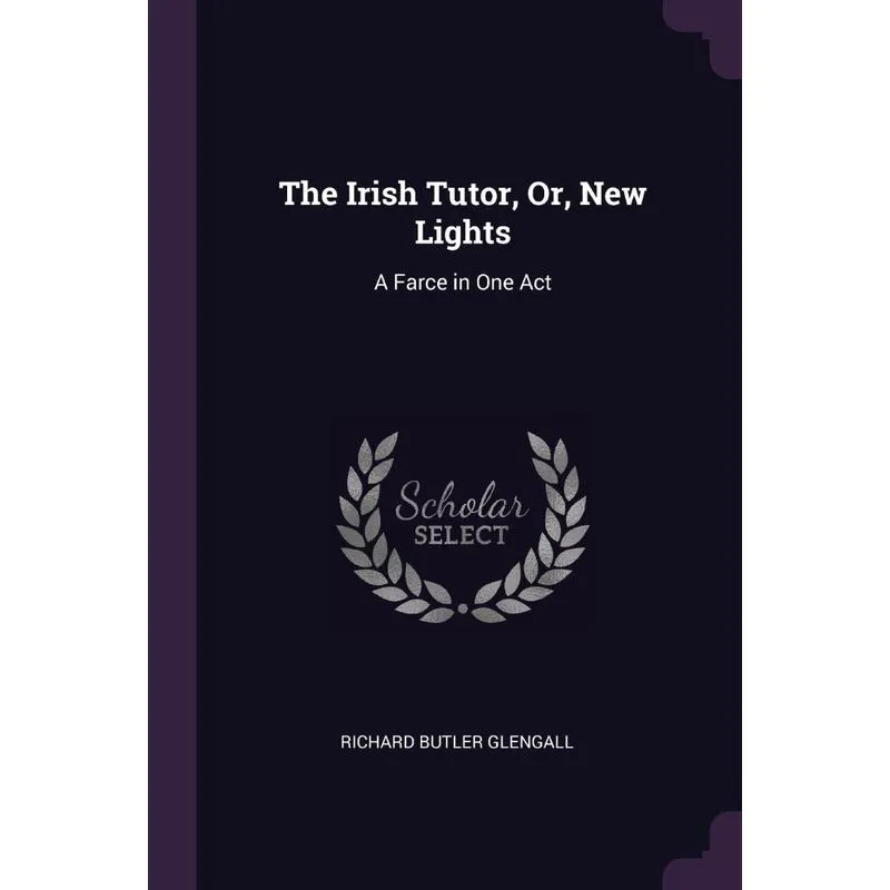 The Irish Tutor, Or, New Lights