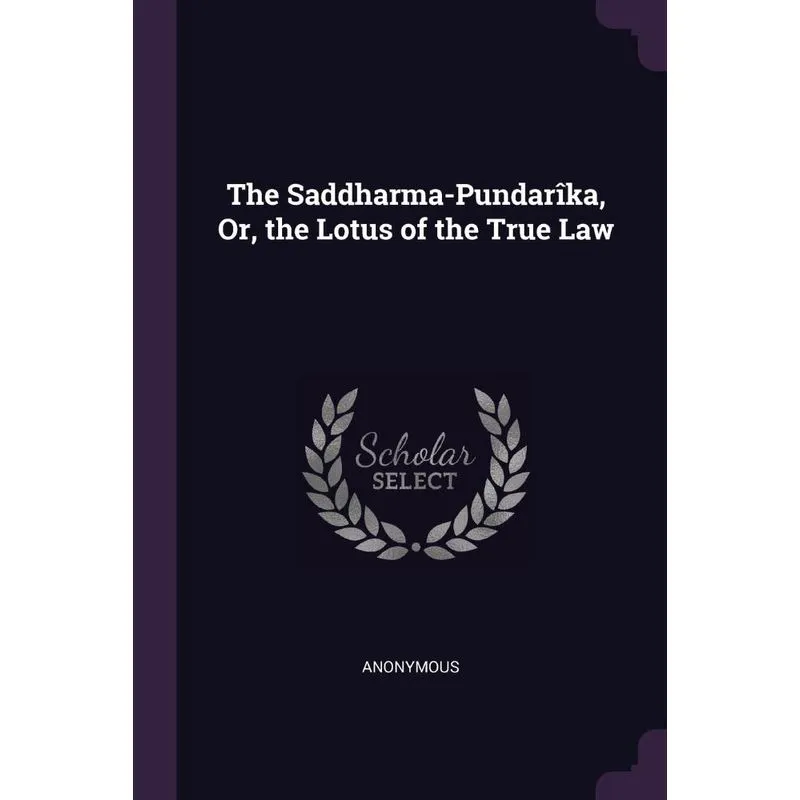 The Saddharma-Pundarîka, Or, the Lotus of the True Law