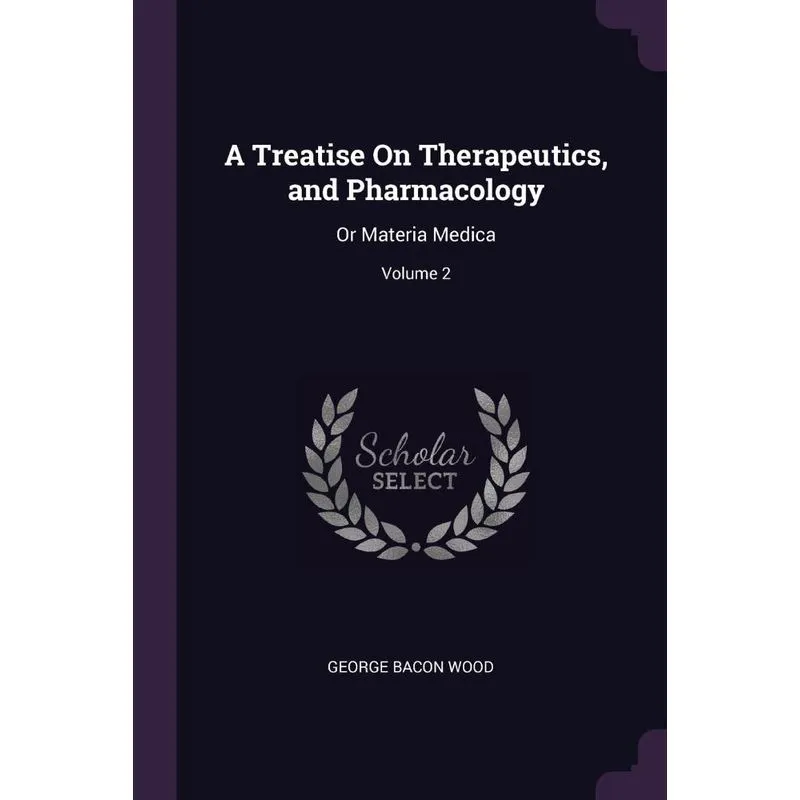 A Treatise On Therapeutics, and Pharmacology