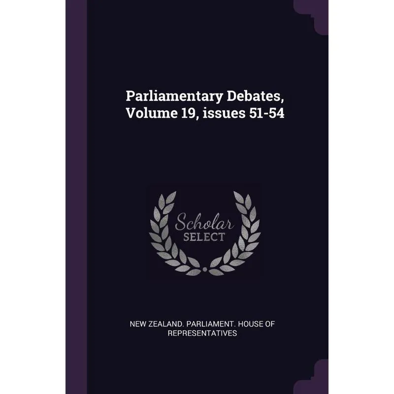 Parliamentary Debates, Volume 19, issues 51-54