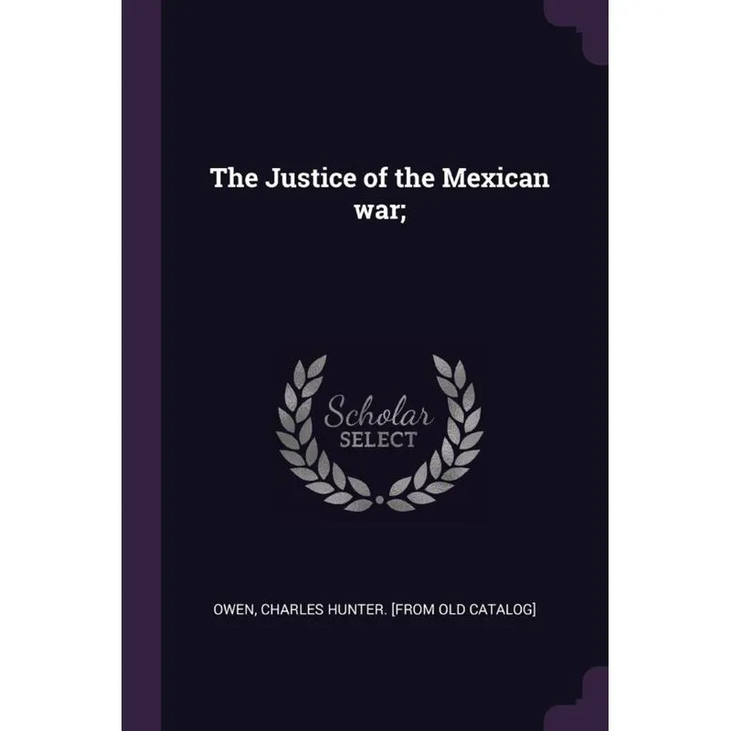 The Justice of the Mexican war,