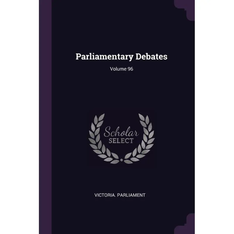Parliamentary Debates, Volume 96