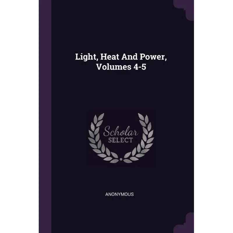 Light, Heat And Power, Volumes 4-5