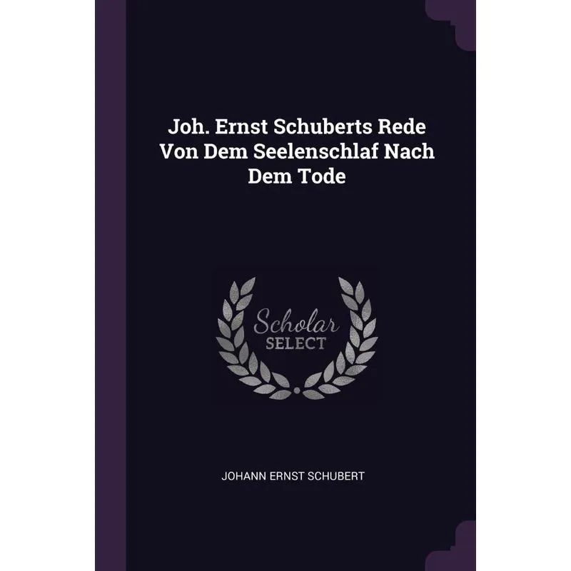 Joh. Ernst Schuberts Rede Von Dem Seelenschlaf Nach Dem Tode