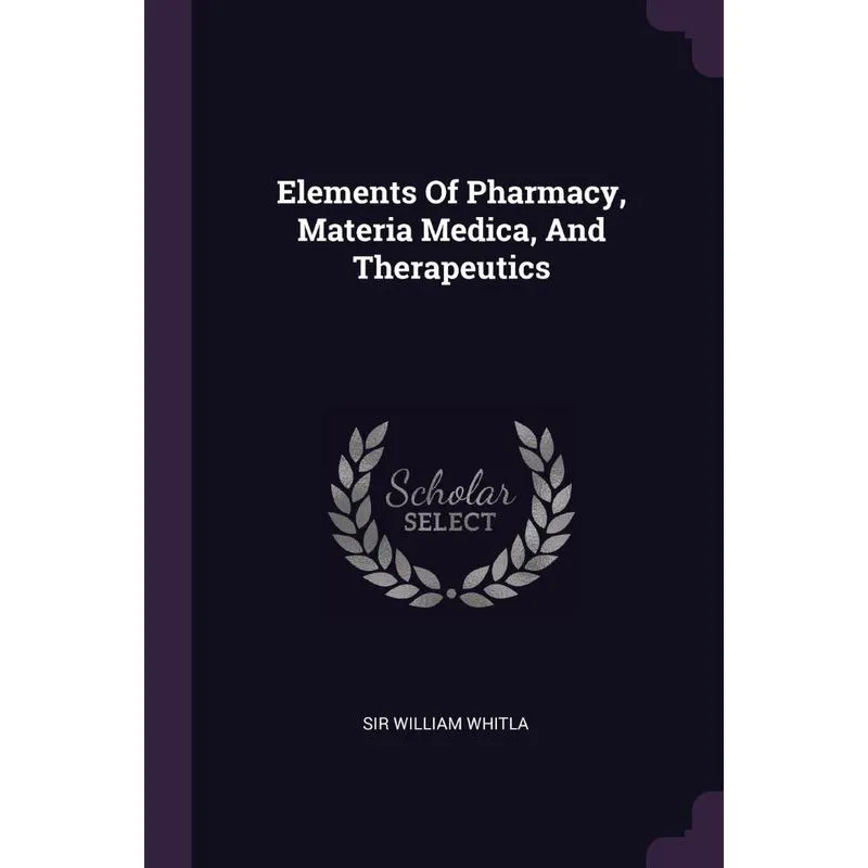 Elements Of Pharmacy, Materia Medica, And Therapeutics