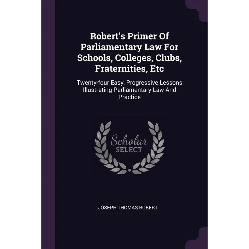 Roberts Primer Of Parliamentary Law For Schools, Colleges, Clubs, Fraternities, Etc