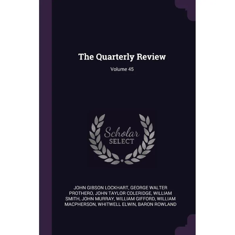The Quarterly Review, Volume 45
