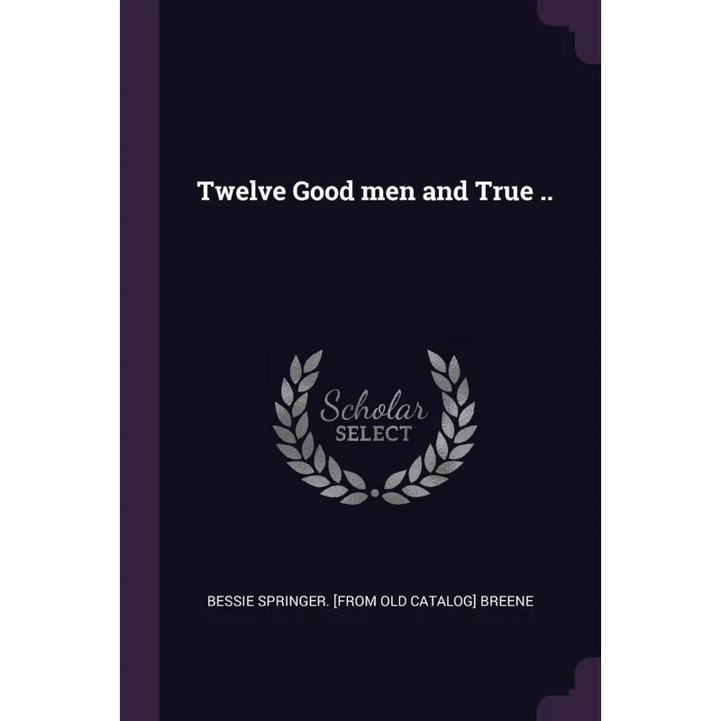 Twelve Good men and True ..