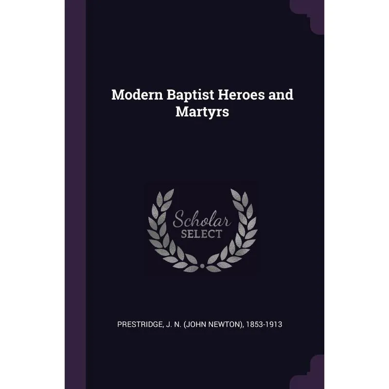 Modern Baptist Heroes and Martyrs