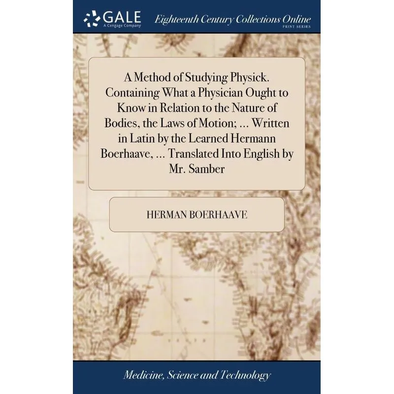 A Method of Studying Physick. Containing What a Physician O