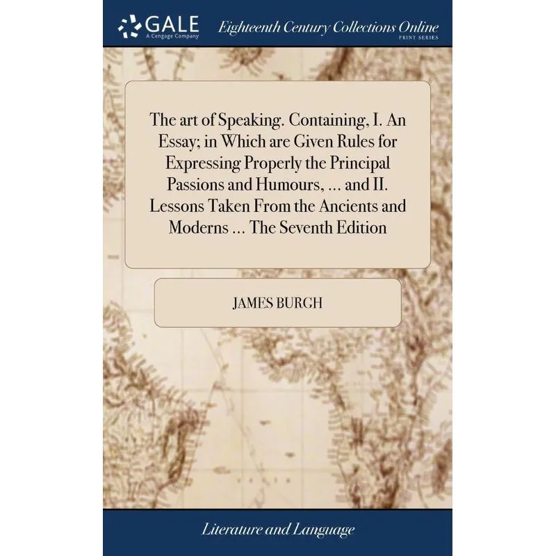 The art of Speaking. Containing, I. An Essay, in Which are
