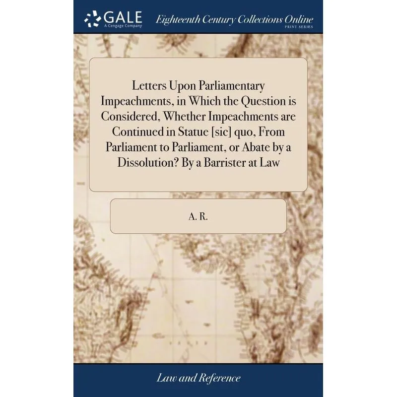 Letters Upon Parliamentary Impeachments, in Which the Quest