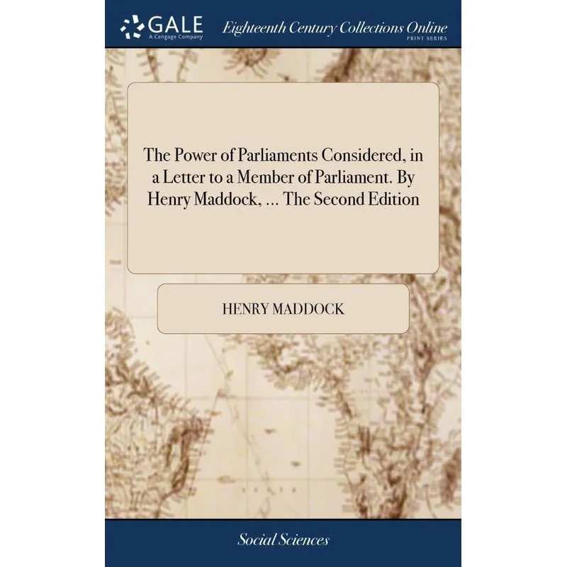 The Power of Parliaments Considered, in a Letter to a Membe