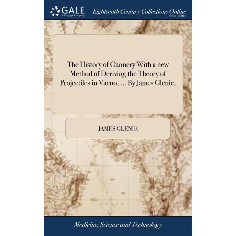 The History of Gunnery With a new Method of Deriving the Th