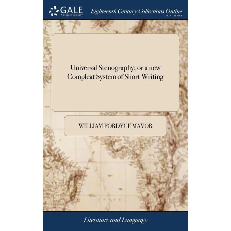 Universal Stenography, or a new Compleat System of Short Writing