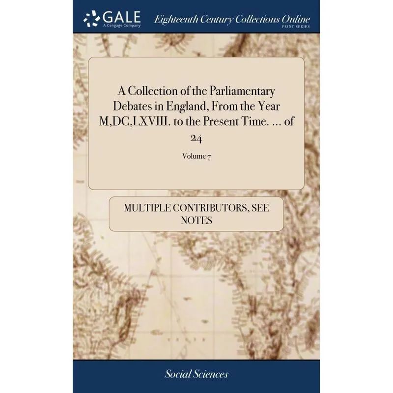 A Collection of the Parliamentary Debates in England, From