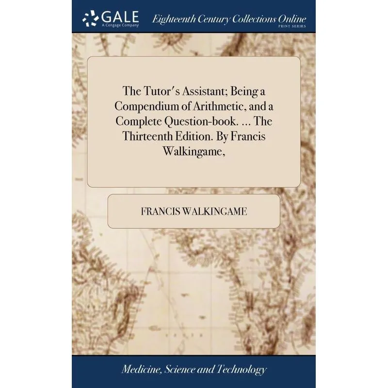 The Tutors Assistant, Being a Compendium of Arithmetic, an