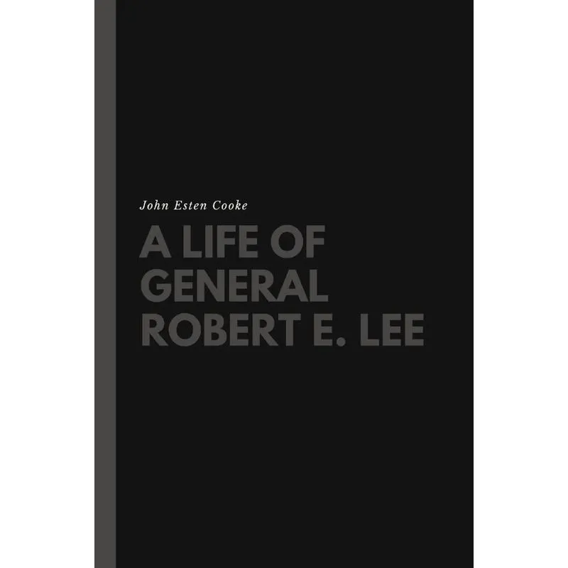 A Life of General Robert E. Lee