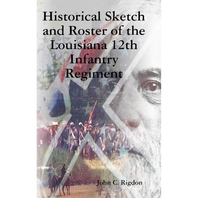 Historical Sketch and Roster of the Louisiana 12th Infantry Regiment