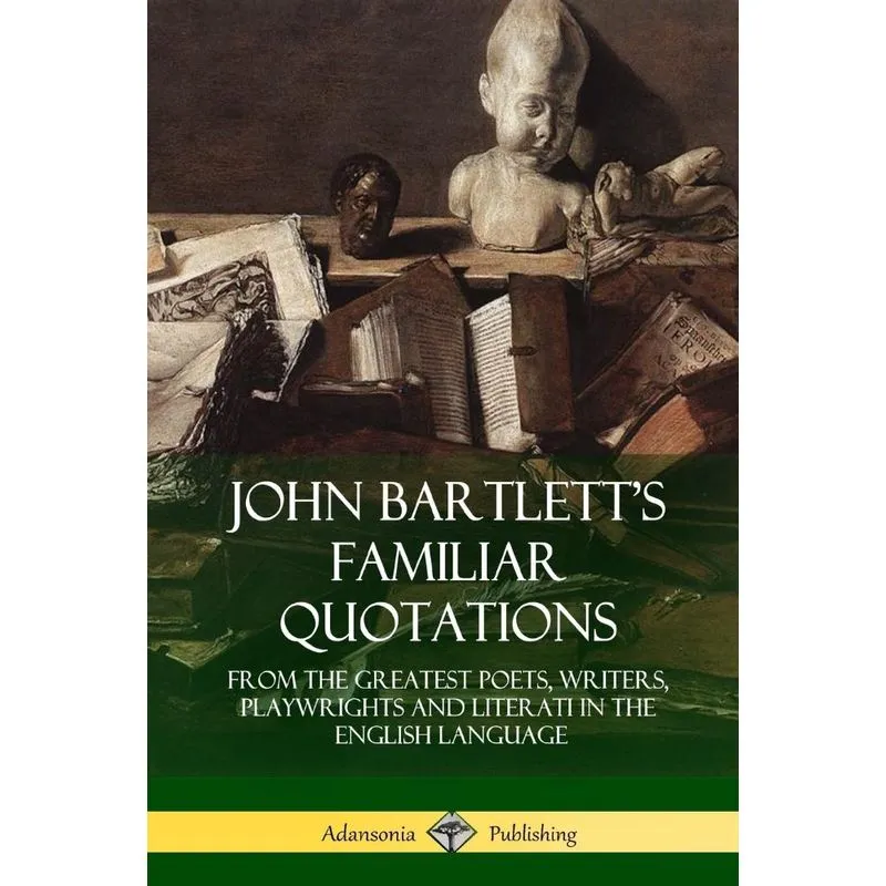 John Bartletts Familiar Quotations