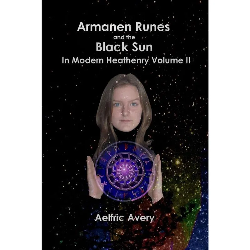Armanen Runes and the Black Sun in Modern Heathenry Volume ii