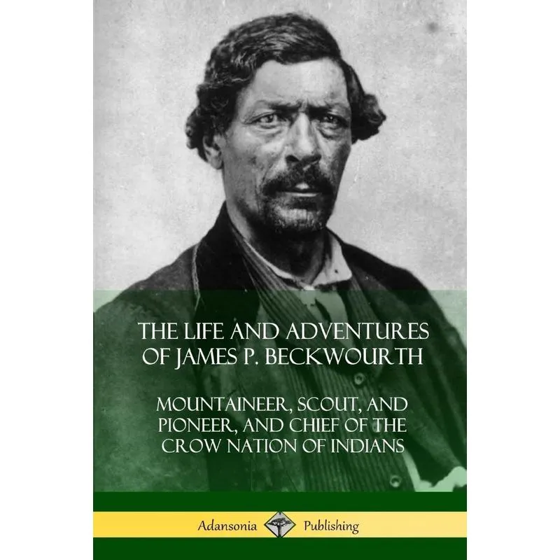 The Life and Adventures of James P. Beckwourth