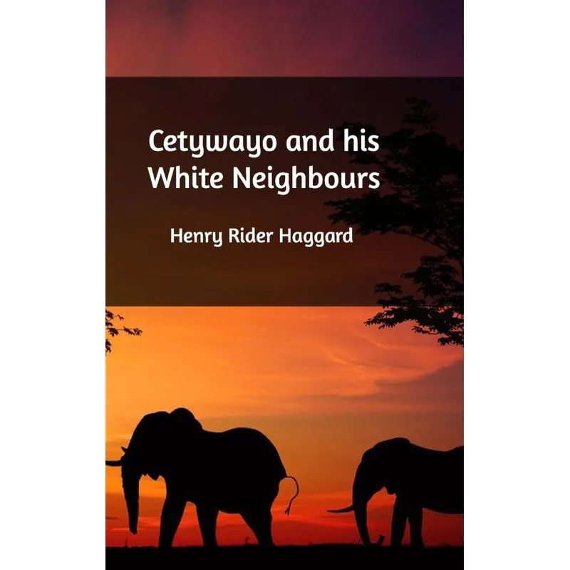 Cetywayo and his White Neighbours
