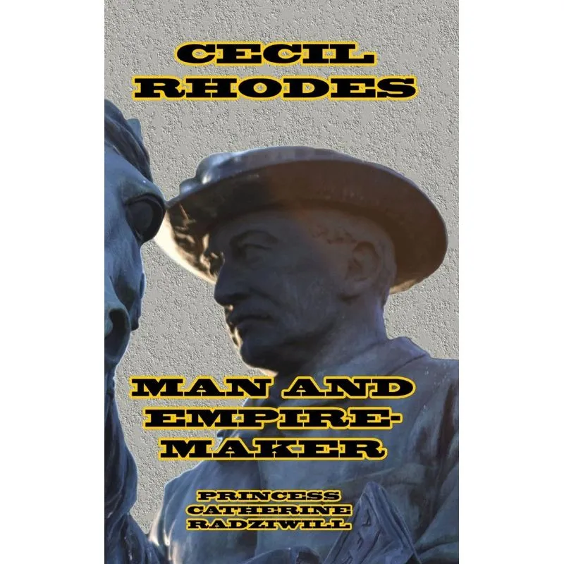 Cecil Rhodes Man and Empire-Maker