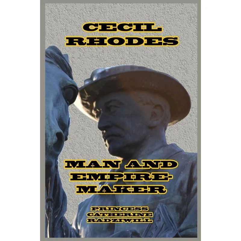 Cecil Rhodes Man and Empire-Maker