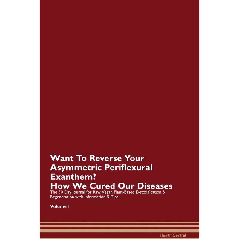 Want To Reverse Your Asymmetric Periflexural Exanthem? How We Cured Our Diseases. The 30 Day Journal for Raw Vegan Plant-Based Detoxification & Regen
