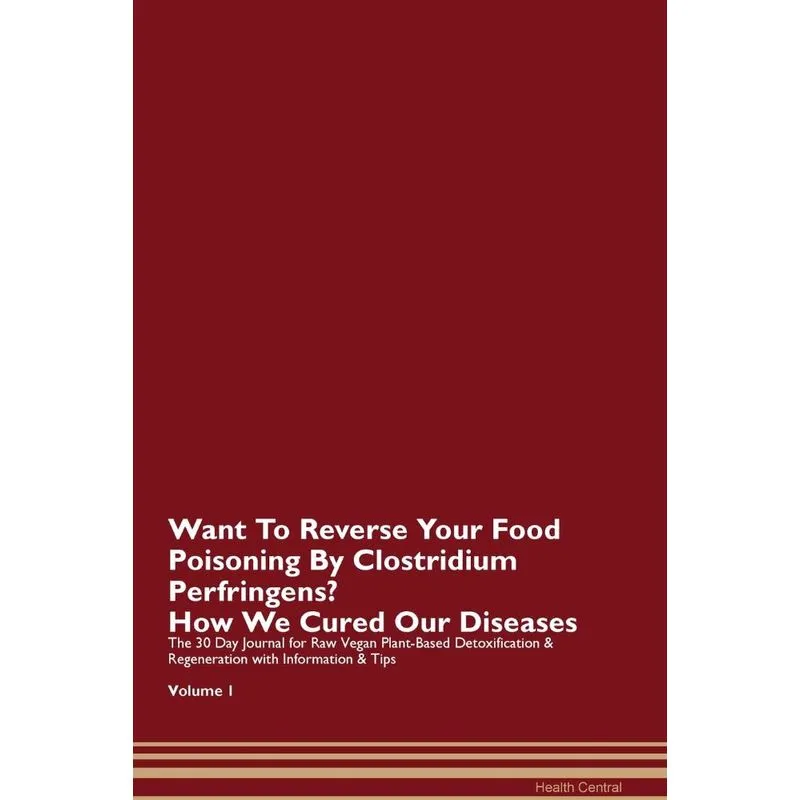 Want To Reverse Your Food Poisoning By Clostridium Perfringens? How We Cured Our Diseases. The 30 Day Journal for Raw Vegan Plant-Based Detoxificatio