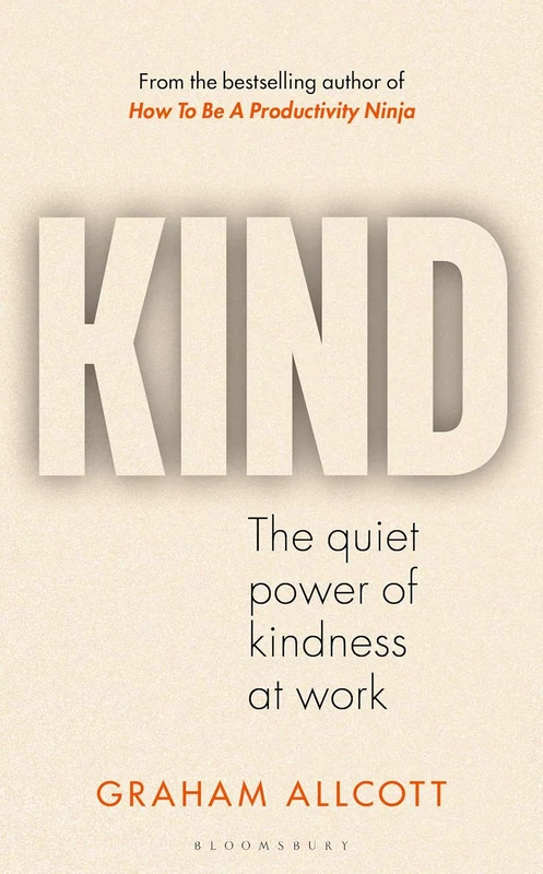 Kind: The Quiet Power Of Kindness At Work
