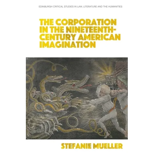 The Corporation in the Nineteenth-Century American Imagination - Hardcover