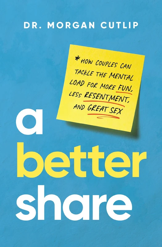 Better Share: How Couples Can Tackle the Mental Load for More Fun, Less Resentment, and Great Sex Hardback
