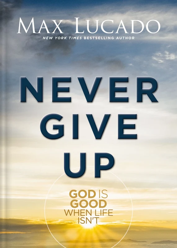 Never Give Up: God is Good When Life Isn't Hardback
