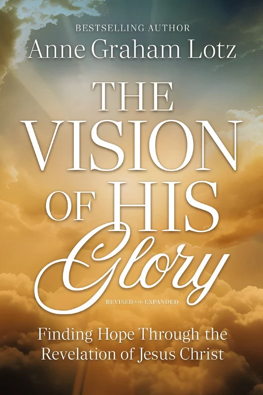 The Vision of His Glory, Revised and Updated: Finding Hope Through the Revelation of Jesus Christ Paperback