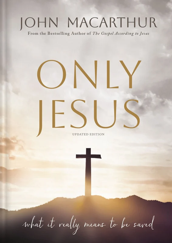 Only Jesus, Updated Edition: What It Really Means to Be Saved Hardback