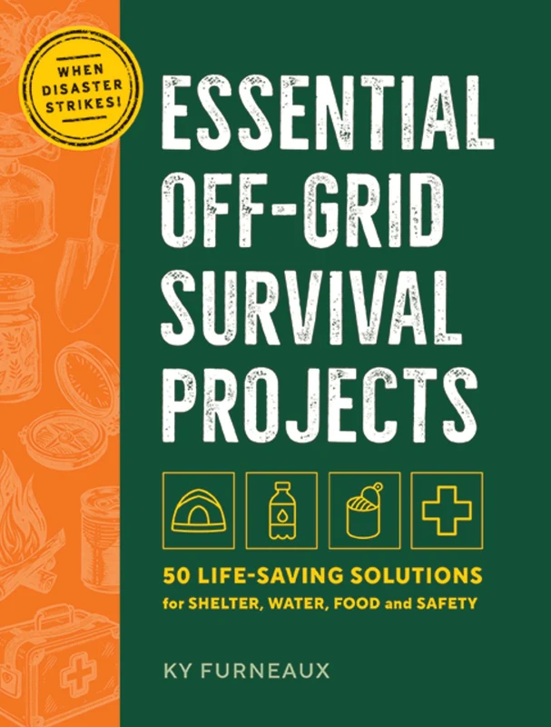 Essential Off-Grid Survival Projects: 50 Life-Saving Solutions for Food, Water, Shelter, and Safety When Disaster Strikes Hardback