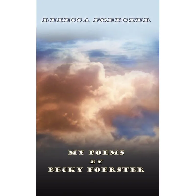 My Poems by Becky Foerster
