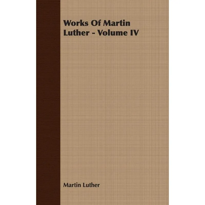 Works Of Martin Luther - Volume IV